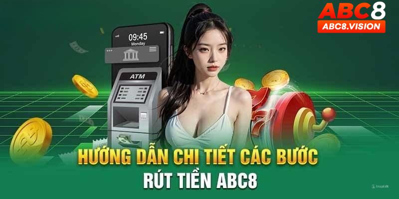 Quy trình rút tiền ABC8 nhanh nhất 2024