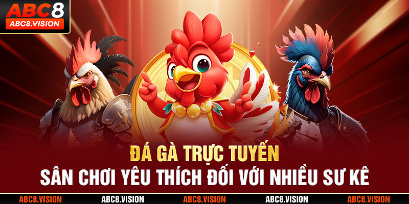 Đá gà trực tuyến - Sân chơi yêu thích đối với nhiều sư kê