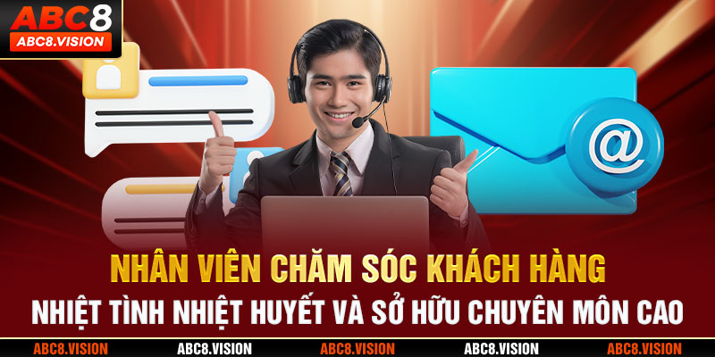 Nhân viên chăm sóc khách hàng nhiệt tình, nhiệt huyết và sở hữu chuyên môn cao