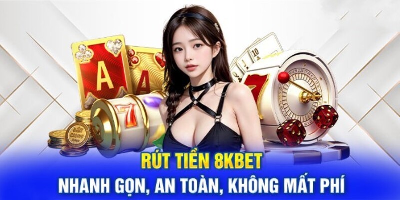 Rút tiền 8kbet nhanh chóng và an toàn